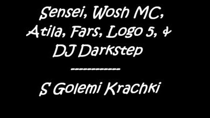 Sensei, Wosh Mc, Atila, Logo5, Fars, +dj Darkstep - S Golemi Krachki 