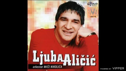 Ljuba Alicic - Ljubav posle ljubavi - (Audio 2006)