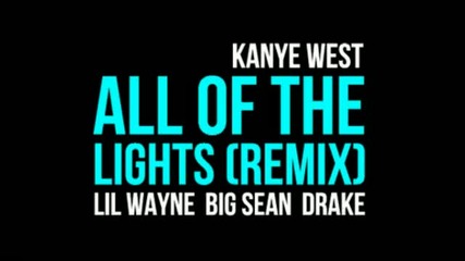 Kanye West Feat. Lil Wayne, Rihanna, Drake, Big Sean - All Of The Lights Remix