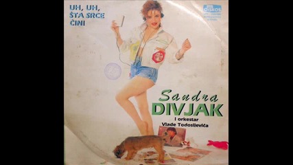 Sandra Divjak - Uh, uh, sta srce cini