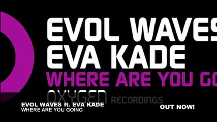 Evol Waves feat. Eva Kade - Where Are You Going (original Mix) 