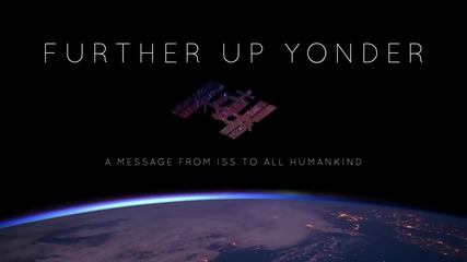 Further Up Yonder - A Message From Iss to All Humankind