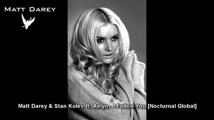 Matt Darey & Stan Kolev feat. Aelyn - I Follow You [ Nocturnal Global ]