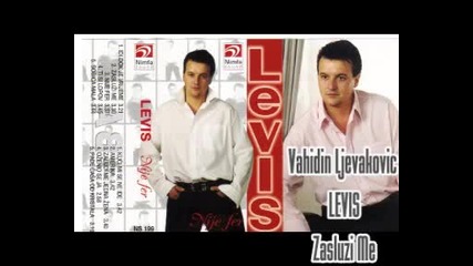 Vahidin Ljevakovic Levis Zasluzi Me