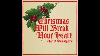 Lcd Soundsystem - Christmas Will Break Your Heart