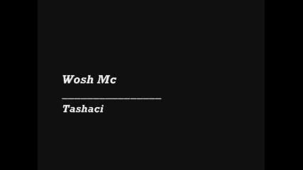Wosh Mc - Tashaci 
