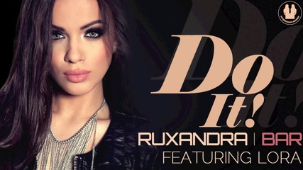 {loveangel ™} Ruxandra Bar ft. Lora - Do It ( radio edit )