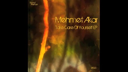 Mehmet Akar - Take Care of Yourself (original Mix) [sound Av