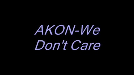 [akon - We Dont Care]
