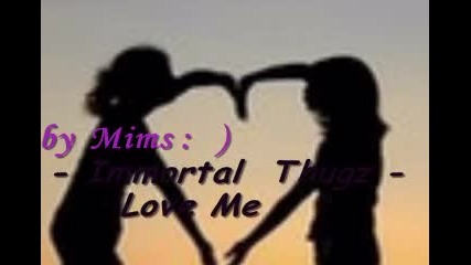;;;... Immortal Thugz - Love Me 