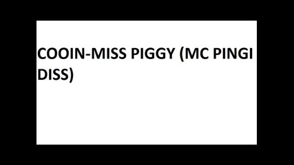 Cooin-miss Piggy (mc Pingi Diss)