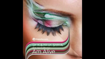 Dr K & Nii Vs Shiha feat. Sarah Blacker - Am Alive High Quality 