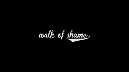 Walk of Shame. /1st episode/