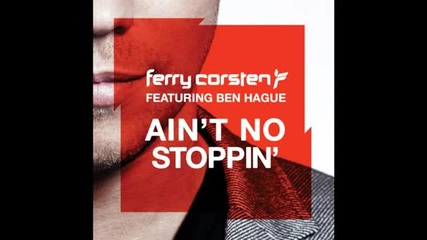 Ferry Corsten ft. Ben Hague - Ain't No Stoppin' (radio Edit)