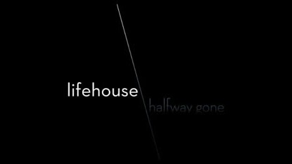 Lifehouse - Halfway Gone + lyrics 