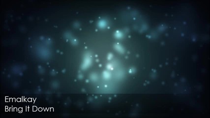 Emalkay - Bring It Down