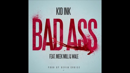 Kid Ink Bad Ass Feat Wale & Meek Mill 2014 Hd Americas Best Dj Bass Mix Girl Lady Baby Senorita Craz