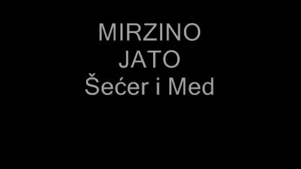 Шекер и мед - Mirzino Jato (превод)