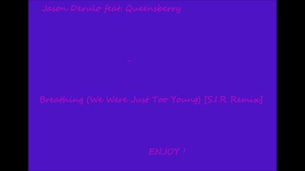 Jason Derulo feat. Queensberry - Breathing ( We Were Just Too Young) [ S.i.r Remix]