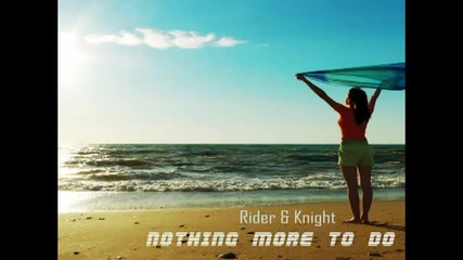 Rider and Knight - Nothing More To Do (extended Mix)