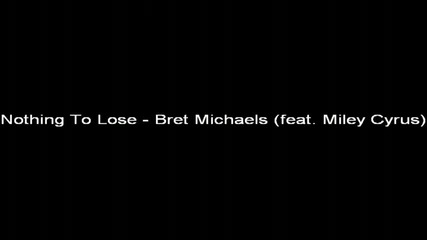 песен! Bret Michaels feat. Miley Cyrus - Nothing To Lose 