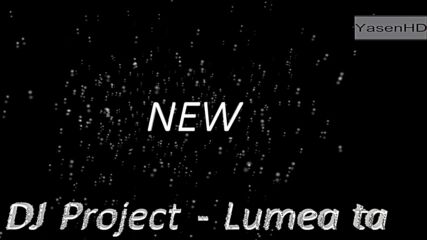 Dj Project - Lumea ta New Video !!! H D