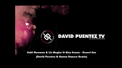 [house 2o11] Gabi Newman & Liz Mugler ft Alex Senna - Desert Sun (david Puentez Hanna Hansen Remix)