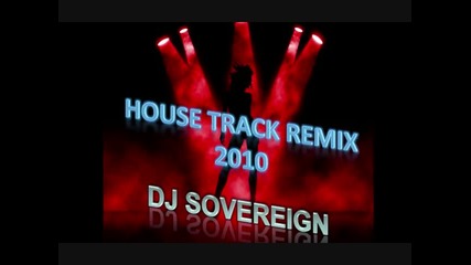 House Track Remix 2010 - Dj Sovereign 