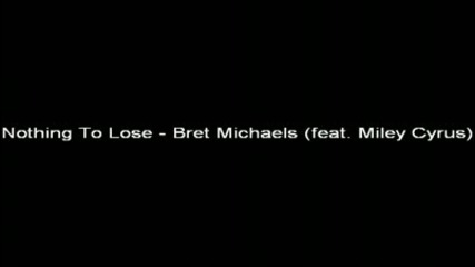 Bret Michaels feat. Miley Cyrus - Nothing To Lose 