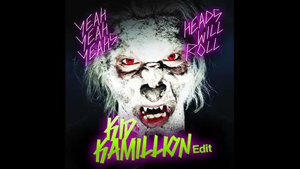 *2015* Yeah Yeah Yeahs - Heads will roll ( Kid Kamillion trap remix )