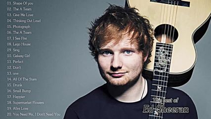 Ed Sheeran Greatest Hits Full Album - The Best of Ed Sheeran - Ed Sheeran Love Songs Ever