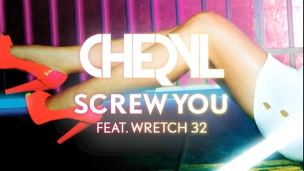 2012 - Майната ти, Превод - Cheryl - Screw You ft. Wretch 32