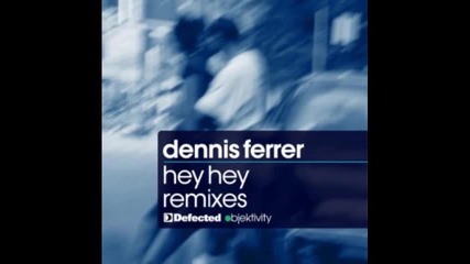 Dennis Ferrer - Hey Hey ( Vandalism Remix )