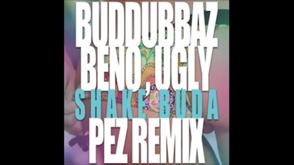 Buddubbaz Ft Beno And Kask & Al 100 ugly) Shake Buda (pez Remix)
