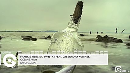 Francis Mercier 1waytkt Ft Cassandra Kubinski Oceans Away (original Mix)