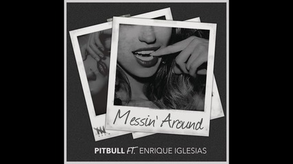 Pitbull - Messin' Around feat. Enrique Iglesias ( A U D I O )
