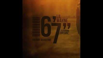 New ! Lil Wayne - Six foot seven foot feat. Cory Gunz