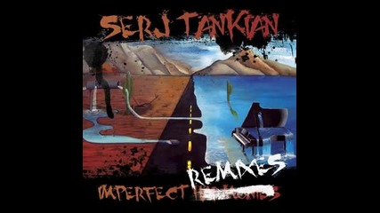 Serj Tankian - Invisible Love - Deserving - Imperfect Remixes 