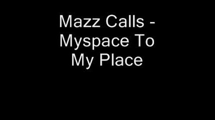 Mazz Calls - Myspace To My Place 