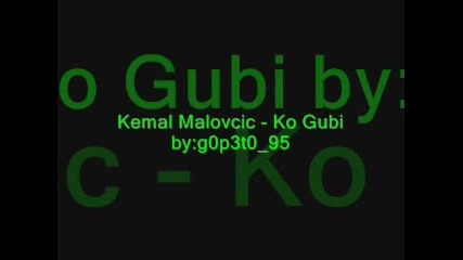 * Текст * Kemal Malovcic - Ko Gubi 