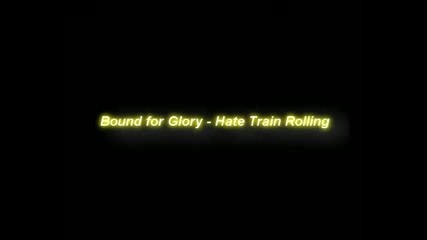 Bound for Glory - Hate Train Rolling