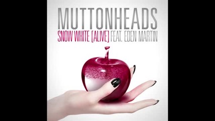 Muttonheads Feat. Eden Martin - Snow White (alive) (original Radio Edit Hq)