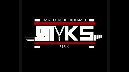 Dozer - Church of the Darkside ( Onyks Remix)