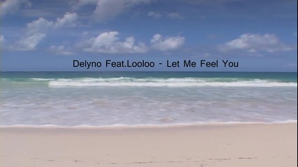 Delyno Feat.looloo - Let Me Feel You