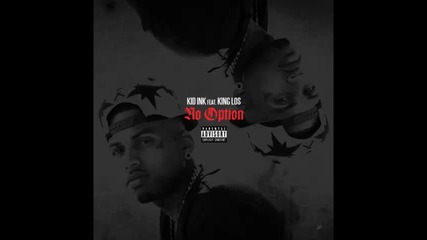 *2013* Kid Ink ft. King Los - No option