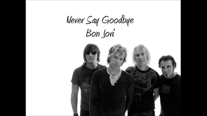 Bon Jovi - Never Say Goodbye + lyrics
