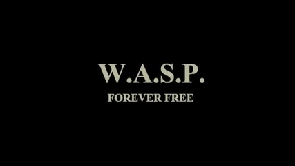 W . A . S . P . - Forever Free ( Превод )