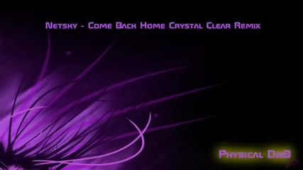 Netsky - Come Back Home (crystal Clear Remix) Hd 