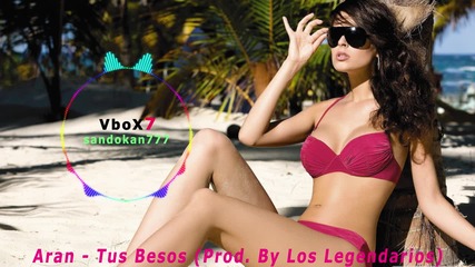 New 2015 ! Aran - Tus Besos ( Prod. By Los Legendarios )