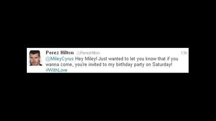 Perez Hilton invited Miley at his Birthday Party on Saturday